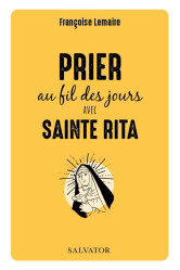 Prier au fil des jours avec sainte rita