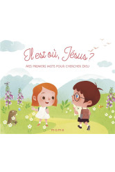 Il est où jésus - mes premiers mots pour chercher dieu