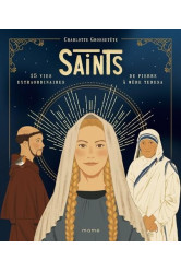 Saints - 15 vies extraordinaires de pierre à mère teresa