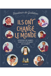 Ils ont changé le monde - 20 portraits de savants, d artistes et de géants de la charité