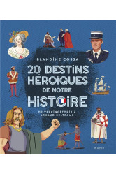 20 destins héroïques de notre histoire : de vercingétorix à arnaud beltrame