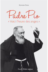 Padre pio voici l'heure des anges