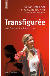 Transfiguree, apres l'avortement, la drogue, la rue...