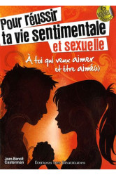 Pour réussir ta vie sentimentale et sexuelle