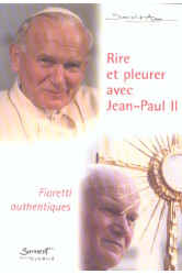 Rire et pleurer avec jean-paul ii - fioretti authentiques