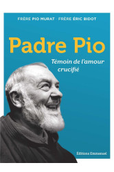 Padre pio - temoin de l'amour crucifie