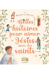 Belles histoires pour aimer jésus avec les saints