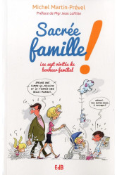 Sacr?e famille! les sept v?rit?s du bonheur familial