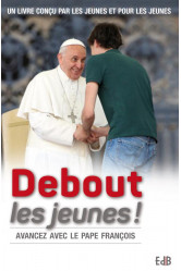 Debout les jeunes ! avancez avec le pape fran?ois