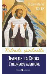 Retraite spirituelle - jean de la croix, l'heureuse aventure