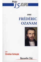 Prier 15 jours avec frédéric ozanam