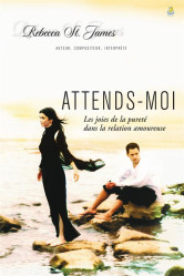 Attends-moi - les joies de la pureté dans la relation amoureuse