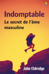 Indomptable - le secret de l ame masculine