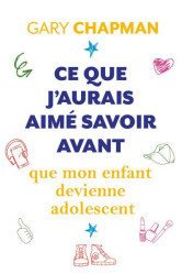 Ce que j'aurais aime savoir avant que mon enfant devienne adolescent