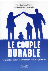 Le couple durable - oser les fiançailles, construire son couple aujourd'hui