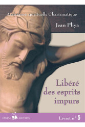 Libere(e) des esprits impurs livret 5