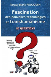 Fascination des nouvelles technologies et transhumanisme. 115 questions