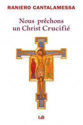 Nous prechons un christ crucifie (nouvelle edition augmentee)