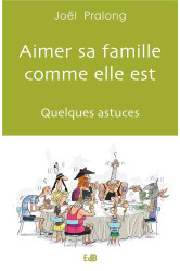 Aimer sa famille comme elle est : quelques astuces