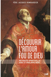 Découvrir l'amour fou de dieu - retraite spirituelle avec st philippe néri