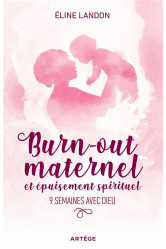 Burn-out maternel et epuisement spirituel - 9 semaines avec dieu