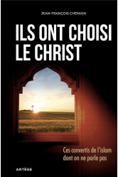 Ils ont choisi le christ - ces convertis de l-islam dont on ne parle pas