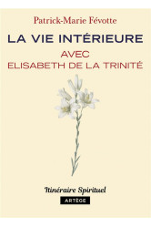 La vie intérieure avec elisabeth de la trinité