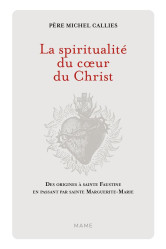 La spiritualité du coeur du christ. des origines à sainte faustine en passant par sainte marguerite-