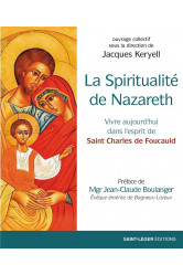 La spiritualite de nazareth - vivre aujourd'hui dans l'esprit de saint charles de foucauld