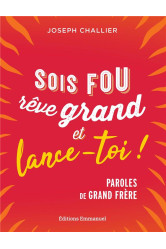 Sois fou, reve grand et lance-toi !  : paroles de grand frere