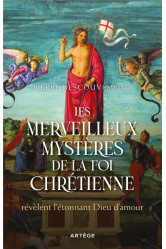Les merveilleux mysteres de la foi chretienne - qui revelent le dieu d-amour