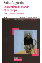 La creation du monde et le temps  -  confessions, livre xi