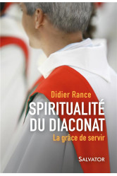 La grace de servir  -  quelques elements de spiritualite du diaconat