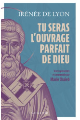 Tu seras l-ouvrage parfait de dieu - 12 textes presentes et commentes par marie l. chaieb