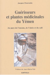 Guerisseurs et plantes medicinales du yemen  -  au pays de l'encens, de l'aloes et du cafe