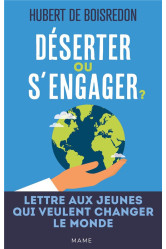 Deserter ou s-engager ? lettre aux jeunes qui veulent changer le monde