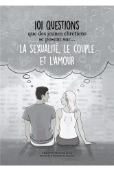 101 questions que des jeunes chretiens se posent sur ... la sexualite, le couple et l'amour