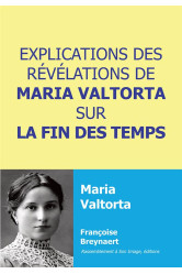 Explications des revelations de maria valtorta sur la fin des temps