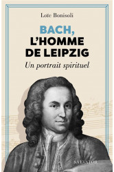 Bach, l-homme de leipzig - un portrait spirituel