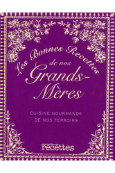 Les bonnes recettes de nos grands-meres  -  cuisine gourmande de nos terroirs