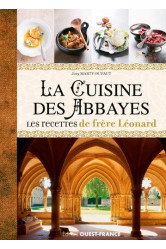 La cuisine des abbayes  -  les recettes de frere leonard : histoire, entree, plats, dessets