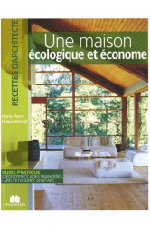 Une maison ecologique et econome - guide pratique credit d'impot, aides financieres, labels et norme