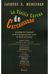 La vieille carcas de carcassonne. florilege de l'humour et de l'imaginaire des noms de lieux en fran