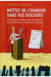 Mettez de l'humour dans votre discours  -  200 histoires droles pour dynamiser vos conferences, exposes et reunions