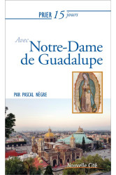 Prier 15 jours avec... : notre-dame de guadalupe