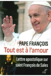 Tout est a l'amour - lettre apostolique sur saintfrancois de sales