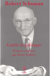 Robert schuman, guérir la politique - l5006