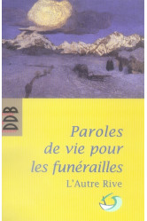 Paroles de vie pour les funerailles - pour un accompagnement humain