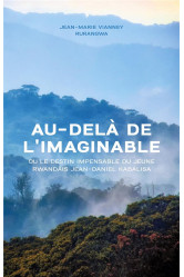 Au-delã  de l'imaginable : ou le destin impensable du jeune rwandais jean-daniel kabalisa