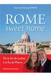 Rome sweet home - de la foi de luther a la foi de pierre. nouvelle edition